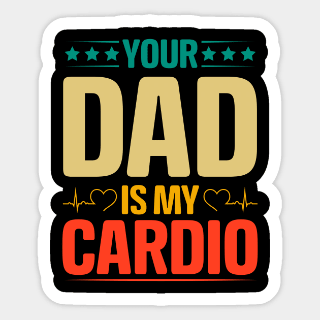 Your Dad Is My Cardio Sticker by Denud Pr